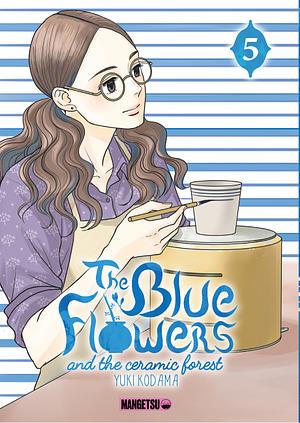 The Blue Flowers and the ceramic forest, Tome 05 by Yuki Kodama