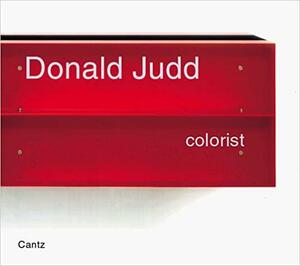 Donald Judd: Colorist by Donald Judd, William Agee