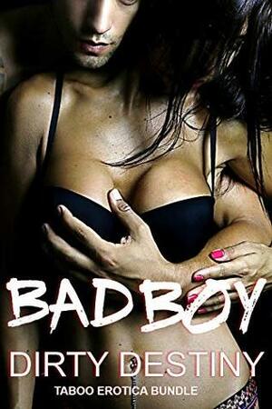 Bad Boy: Taboo Erotica Bundle by Dirty Destiny