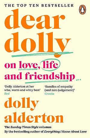 Dear Dolly: On Love, Life and Friendship, Collected wisdom from her Sunday Times Style Column by Dolly Alderton