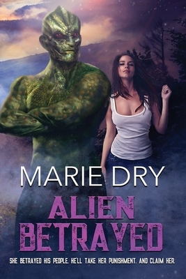 Alien Betrayed by Marie Dry