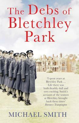 The Debs of Bletchley Park by Michael Smith
