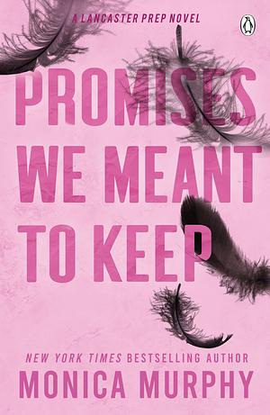 Promises We Meant to Keep by Monica Murphy