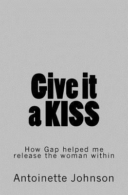 Give it a KISS: How Gap helped me release the woman within by Antoinette Johnson