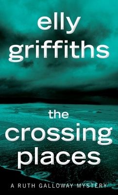 The Crossing Places by Elly Griffiths