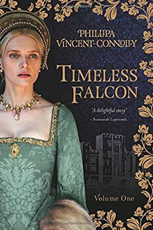 Timeless Falcon - Volume One: A Novel Of Anne Boleyn by Phillipa Vincent-Connolly