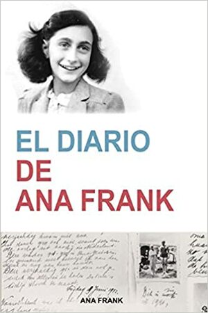 El Diario de Ana Frank (Anne Frank: The Diary of a Young Girl) (Spanish Edition): The Diary of a Young Girl) (Contemporánea) by Ana Frank, Anne Frank