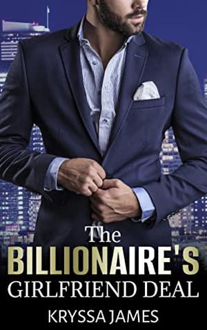 The Billionaire's Girlfriend Deal: A Grump Sunshine Romance by Kryssa James, Kryssa James