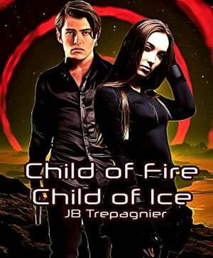 Child of Fire, Child of Ice by JB Trepagnier