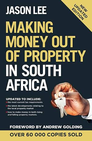 Making Money out of Property in South Africa by Andrew Golding, John Jason Lee, John Jason Lee