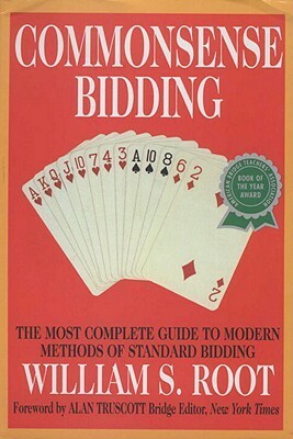 Commonsense Bidding: The Most Complete Guide to Modern Methods of Standard Bidding by William S. Root