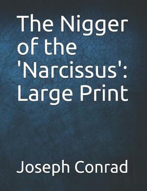 The Nigger of the 'narcissus': Large Print by Joseph Conrad