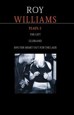 Williams Plays: 2: Sing Yer Heart Out for the Lads; Clubland; The Gift by Roy Williams, R. Williams