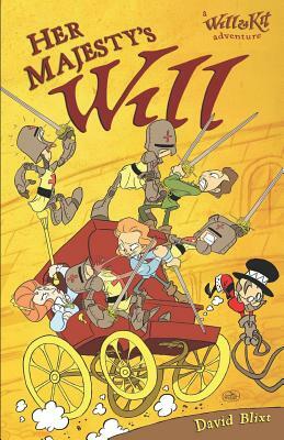 Her Majesty's Will: A Will & Kit Adventure by David Blixt