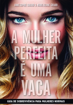 A Mulher Perfeita é Uma Vaca by Marie-Aldine Girard, Anne-Sophie Girard, Carolina Selvatici