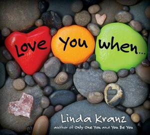 Love You When... by Linda Kranz