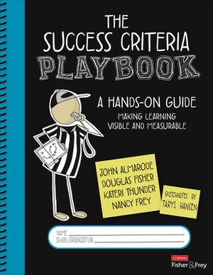 The Success Criteria Playbook: A Hands-On Guide to Making Learning Visible and Measurable by Kateri Thunder, Douglas Fisher, John T. Almarode