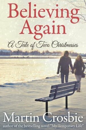 Believing Again: A Tale of Two Christmases by Martin Crosbie
