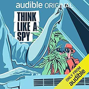 Think Like a Spy by John Ryan, LaRae Qua, Tazeen Ahmad, Jason Hanson, James Glancy