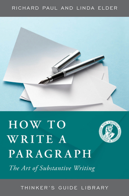 The Thinker's Guide to How to Write a Paragraph: The Art of Substantive Writing by Linda Elder, Richard Paul