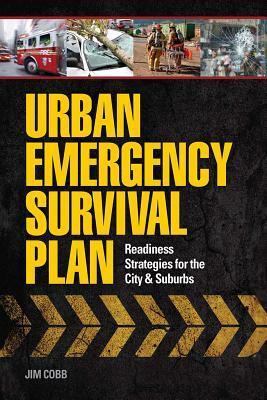 Urban Emergency Survival Plan: Readiness Strategies for the City & Suburbs by Jim Cobb