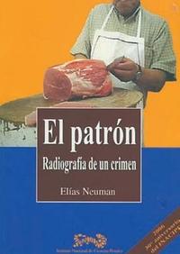 El patrón. Radiografía de un crimen by Elias Neuman