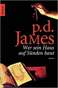 Wer sein Haus auf Sünden baut by P.D. James