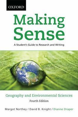 Making Sense in Geography and Environmental Sciences: A Student's Guide to Research and Writing by David B. Knight, Dianne Draper, Margot Northey