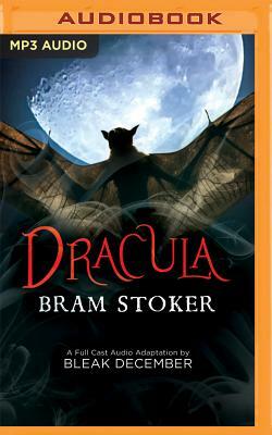 Dracula: A Full-Cast Audio Drama by Bleak December, Bram Stoker