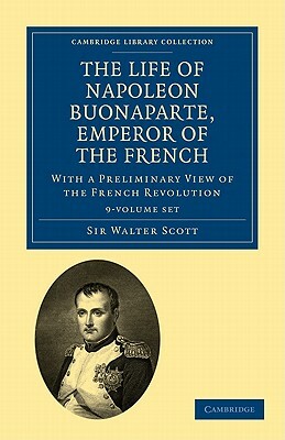 The Life of Napoleon Buonaparte, Emperor of the French 9 Volume Set: With a Preliminary View of the French Revolution by Walter Scott