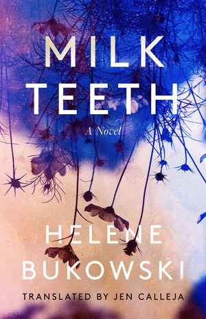 Milk Teeth by Helene Bukowski