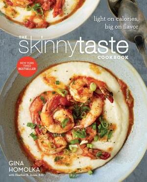 The Skinnytaste Cookbook: Light on Calories, Big on Flavor by Heather K. Jones, Gina Homolka