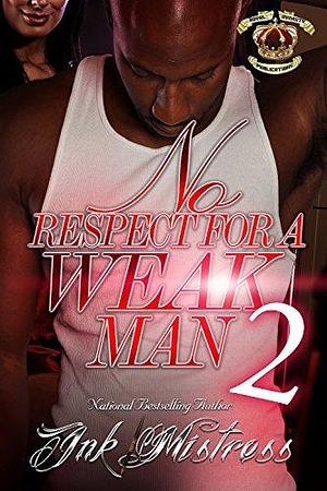 No Respect For A Weak Man 2 by Ink Mistress, Ink Mistress