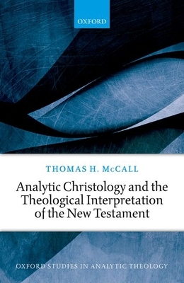 Analytic Christology and the Theological Interpretation of the New Testament by Thomas H. McCall