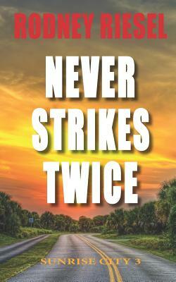 Never Strikes Twice: Sunrise City by Rodney Riesel