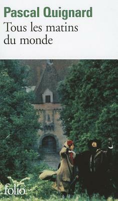 Tous Les Matins Du Monde by Pascal Quignard