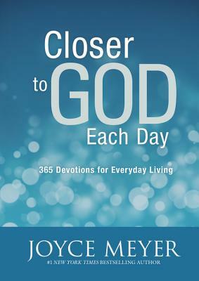 Closer to God Each Day: 365 Devotions for Everyday Living by Joyce Meyer