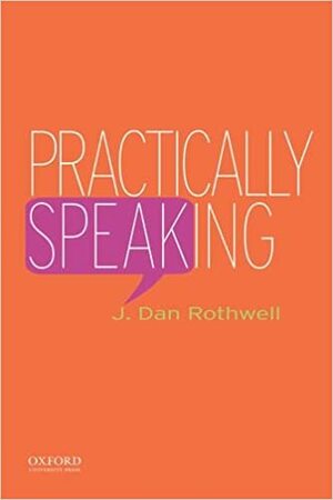 Practically Speaking by J. Dan Rothwell