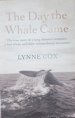 The day the whale came by Lynne Cox, Lynne Cox