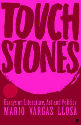 Touchstones: Essays In Literature, Art And Politics by Mario Vargas Llosa