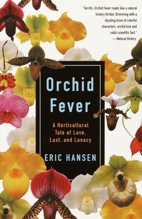 Orchid Fever: A Horticultural Tale of Love, Lust and Lunacy by Eric Hansen