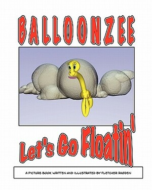 Balloonzee: Let's Go Floatin' by Fletcher Rhoden