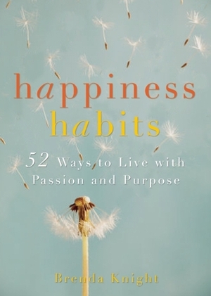 Happiness Habits: 52 Ways to Live with Passion and Purpose by Brenda Knight