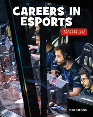 Careers in Esports by Josh Gregory