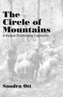 The Circle of Mountains: A Basque Shepherding Community by Sandra Ott