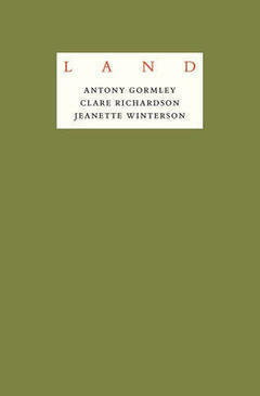 Land by Antony Gormley, Jeanette Winterson, Clare Richardson