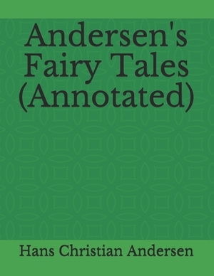 Andersen's Fairy Tales (Annotated) by Hans Christian Andersen