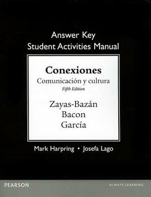 Answer Key for the Student Activities Manual for Conexiones: Comunicacion Y Cultura by Eduardo Zayas-Bazan, Susan Bacon, Dulce García