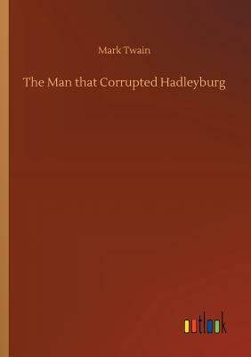 The Man That Corrupted Hadleyburg by Mark Twain