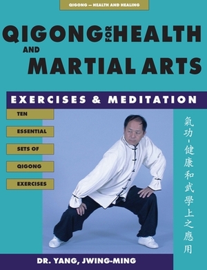 Qigong for Health & Martial Arts: Exercises and Meditation by Jwing-Ming Yang